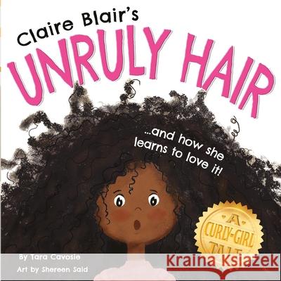 Claire Blair's Unruly Hair: A Curly-Girl Tale (Black Hair) Shereen Said Tara Cavosie 9781735156712 Her Solutions, LLC - książka