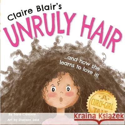 Claire Blair's Unruly Hair: A Curly-Girl Tale (Brown Hair) Shereen Said Tara Cavosie 9781735156705 Her Solutions, LLC - książka