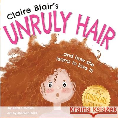 Claire Blair's Unruly Hair: A Curly-Girl Tale (Red Hair) Shereen Said Tara Cavosie 9781735156729 Her Solutions, LLC - książka