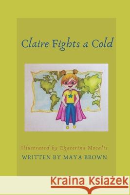 Claire Fights A Cold Ekaterina Mocalis Maya Brown 9781734887426 Maya Brown - książka