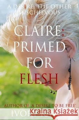 Claire; Primed for Flesh Ivory Raven 9781098995621 Independently Published - książka