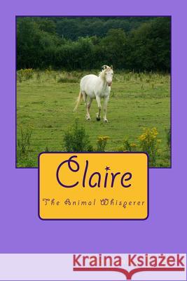 Claire: The Animal Whisperer Aarianna Biles 9781505690156 Createspace - książka