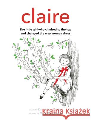 Claire: The little girl who climbed to the top and changed the way women dress Mary Rya Debra Scal 9781736725412 Chandelier Street - książka