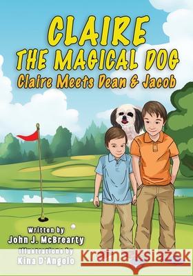 Claire the Magical Dog: Volume 1, Claire Meets Dean and Jacob John J. McBrearty 9781966064022 Military Books & More Publishing - książka