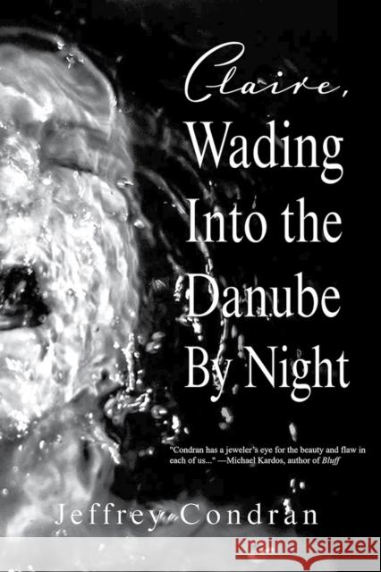 Claire, Wading Into the Danube by Night Condran, Jeffrey 9781732039940 Southeast Missouri State University Press - książka
