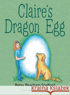 Claire's Dragon Egg Betsy Beacham Sceiford Lynette Straite 9781665779333 Archway Publishing - książka