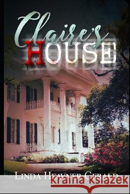 Claire's House: Spooky Louisiana Tales Linda Heavner Gerald 9781533536624 Createspace Independent Publishing Platform - książka