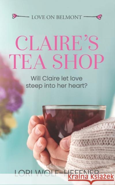Claire's Tea Shop Lori Wolf-Heffner Heather Wright Susan Fish 9781989465196 Head in the Ground Publishing - książka