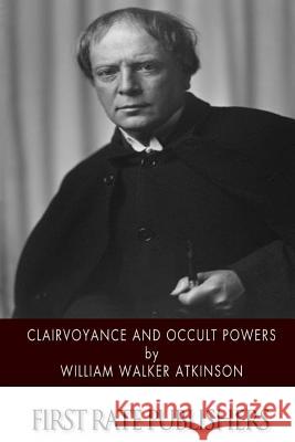 Clairvoyance and Occult Powers William Walker Atkinson 9781500377731 Createspace - książka