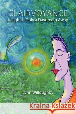 Clairvoyance: Insight is Only a Daydream Away Willoughby, Lynn 9781439262061 Booksurge Publishing - książka