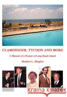 Clamdigger Tycoon and More: A Memoir of a World War II Navy Officer Shapiro, Herbert L. 9780595668724 iUniverse - książka