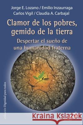 Clamor de Los Pobres, Gemido de la Tierra: Despertar el sueño de una humanidad fraterna Emilio Inzaurraga, Carlos Vigil, Claudia A Carbajal 9789870905172 978-987-9-517-2 - książka