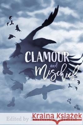 Clamour and Mischief Narrelle M. Harris 9781922904171 Clan Destine Press - książka