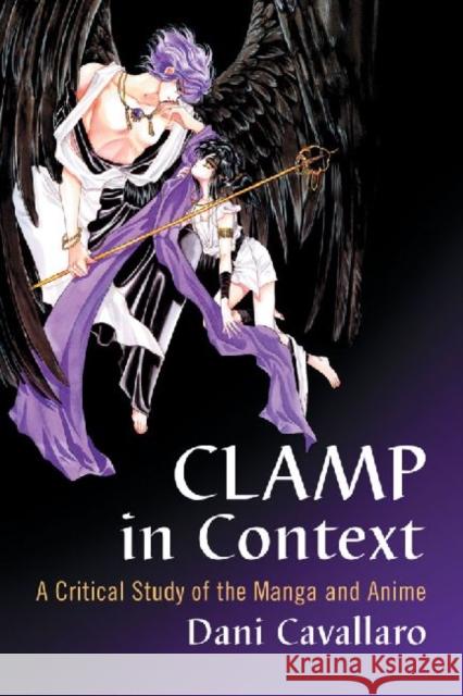 CLAMP in Context: A Critical Study of the Manga and Anime Cavallaro, Dani 9780786469543 McFarland & Company - książka