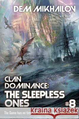 Clan Dominance: The Sleepless Ones (Book #8): LitRPG Series Dem Mikhailov 9788076194144 Magic Dome Books in Collaboration with 1c-Pub - książka