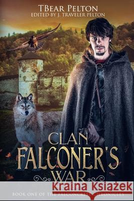 Clan Falconer's War: Book One of the Falconcrest Chronicles J. Traveler Pelton Tbear Pelton 9781719869249 Independently Published - książka