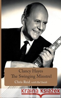 Clancy Hayes - The Swinging Minstrel Chris Reid Hal Smith 9781843822363 Hardinge Simpole Limited - książka