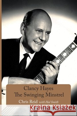 Clancy Hayes - The Swinging Minstrel Chris Reid Hal Smith 9781843822370 Hardinge Simpole Limited - książka