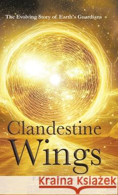 Clandestine Wings: The Evolving Story of Earth's Guardians Fiona Love Elizabeth Rose 9781834185613 Tellwell Talent - książka