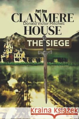 Clanmere House: Part One: The Siege Helen Mitchell, Donald Victor Mitchell 9798327859050 Independently Published - książka
