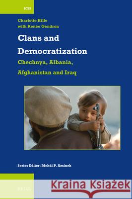 Clans and Democratization: Chechnya, Albania, Afghanistan and Iraq Charlotte Hille, Renee Gendron 9789004415478 Brill - książka