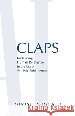 Claps: Redefining Human Relevance in the Era of Artificial Intelligence Miglani, Girish 9798298177474 Independently Published - książka