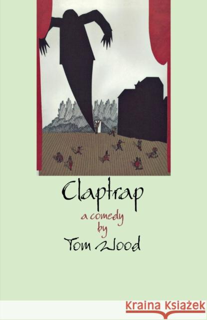 Claptrap: A Comedy in Two Acts Wood, Tom 9780889242791 THE DUNDURN GROUP - książka