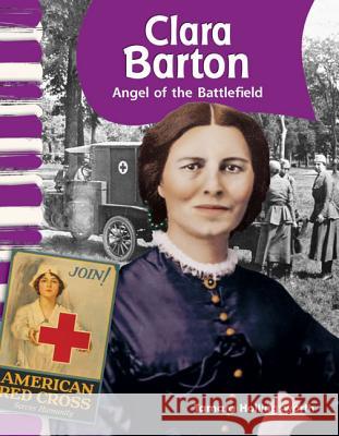 Clara Barton: Angel of the Battlefield Hollingsworth, Tamara 9781433315923 Teacher Created Materials - książka