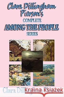Clara Dillingham Pierson's Complete Among the People Series Clara Dillingha 9781604595284 WILDER PUBLICATIONS, LIMITED - książka