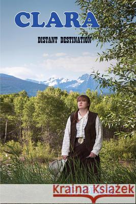 Clara: Distant Destination T Peck 9781478798965 Outskirts Press - książka