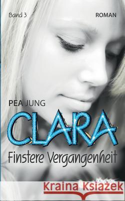 Clara: Finstere Vergangenheit Pea Jung 9783738634907 Books on Demand - książka