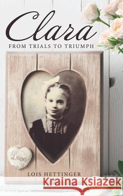 Clara: From Trials to Triumph Lois Hettinger 9781973603689 WestBow Press - książka