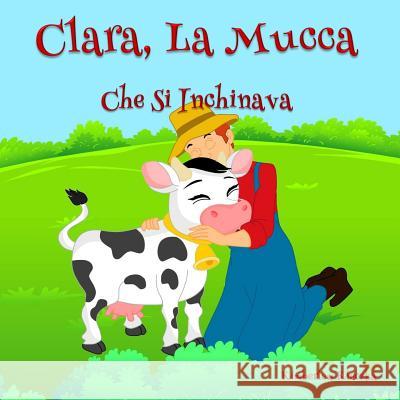 Clara, La Mucca Che Si Inchinava Kimberley Kleczka Apoorva Dingar 9781514343999 Createspace - książka