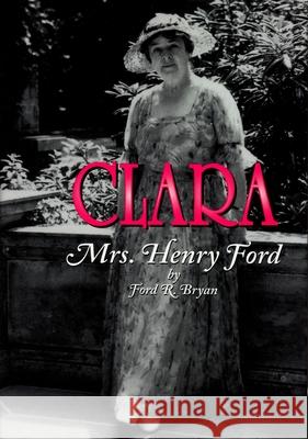 Clara: Mrs. Henry Ford Bryan, Ford R. 9780814330654 Wayne State University Press - książka