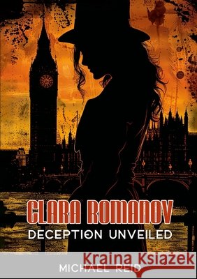Clara Romanov I: Deception Unveiled Reid, Michael 9781326493431 Lulu.com - książka