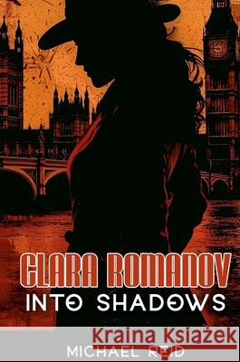 Clara Romanov II: Into Shadows Michael Reid 9781326493387 Lulu.com - książka