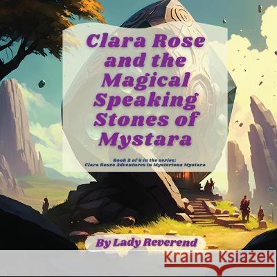 Clara Rose and the Magical Speaking Stones of Mystara Lady Reverend   9789693092264 Lady Reverend Publishing - książka