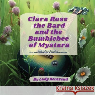 Clara Rose the Bard and the Bumblebee of Mystara Lady Reverend   9789693092295 Lady Reverend Publishing - książka