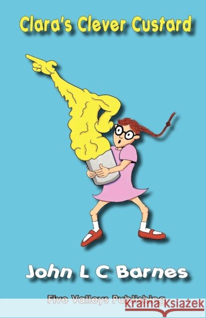 Clara's Clever Custard John L. C. Barnes 9780956604200 Five Valleys Publishing - książka