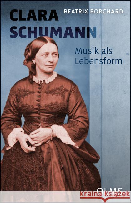 Clara Schumann. Musik als Lebensform : Neue Quellen - Andere Schreibweisen. Mit einem Werkverzeichnis von Joachim Draheim Borchard, Beatrix 9783487086200 Olms - książka