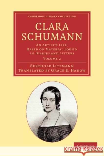Clara Schumann: Volume 2: An Artist's Life, Based on Material Found in Diaries and Letters Litzmann, Berthold 9781108064163 Cambridge University Press - książka