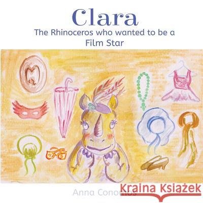 Clara: The Rhinoceros who wanted to be a Film Star Conomos, Thalia 9781508837770 Createspace - książka