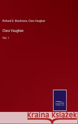 Clara Vaughan: Vol. 1 Richard D Blackmore, Clara Vaughan 9783752583595 Salzwasser-Verlag - książka