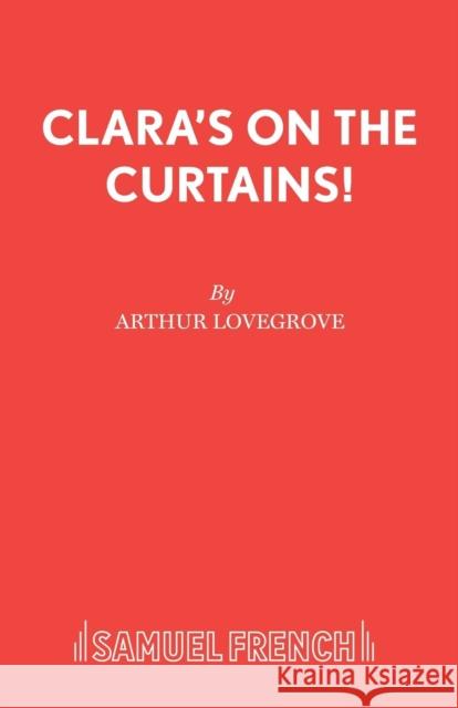 Clara's on the Curtains! Arthur Lovegrove 9780573033520 Samuel French Ltd - książka