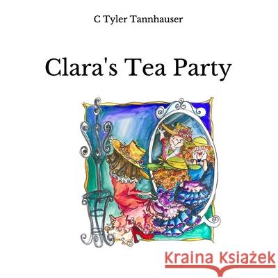 Clara's Tea Party C. Tyler Tannhauser C. Tyler Tannhauser 9781735058610 Buckberg Mountain Press - książka