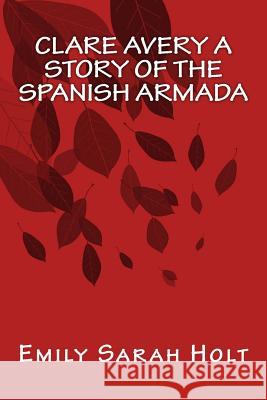 Clare Avery A Story of The Spanish Armada Books, Only 9781535291996 Createspace Independent Publishing Platform - książka