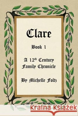 Clare: Book 1 A 12th Century Family Chronicle Michelle Foltz 9798713775094 Independently Published - książka