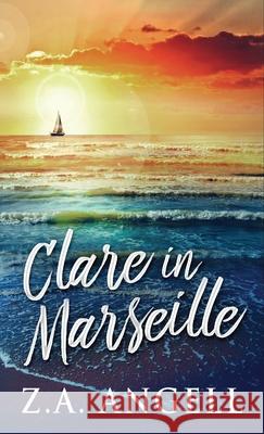 Clare in Marseille: Time Travel Adventure In 18th Century France Z a Angell 9784867526965 Next Chapter - książka