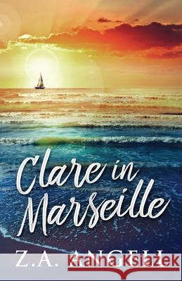 Clare in Marseille: Time Travel Adventure In 18th Century France Z. a. Angell 9784867526972 Next Chapter - książka
