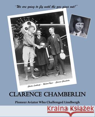 Clarence Chamberlin: Pioneer Aviator Who Challenged Lindbergh Al Rocca 9781985622173 Createspace Independent Publishing Platform - książka